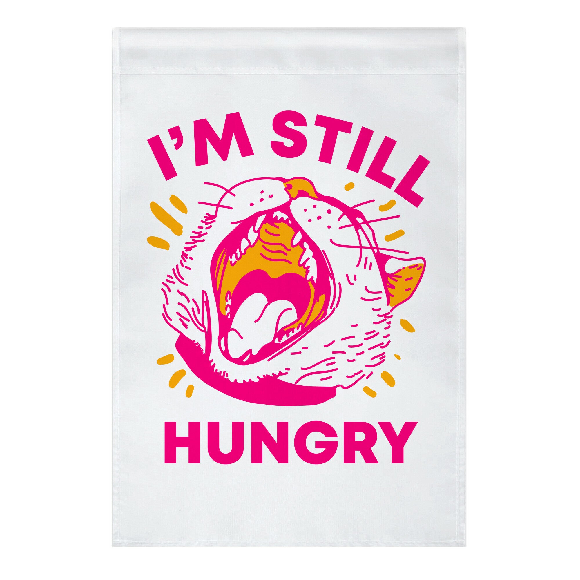 I'm Still Hungry Garden Flag